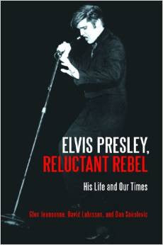 Elvis Presley, Reluctant Rebel: His Life and Our Times by David Luhrssen