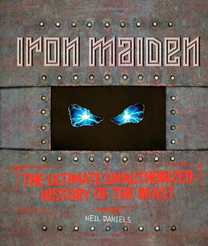 Iron Maiden: The Ultimate Unauthorized History of the Beast