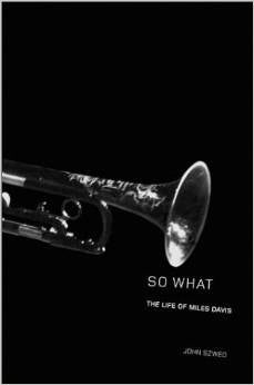 So What: The Life of Miles Davis by John Szwed (Author)