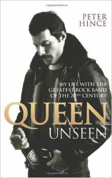 Queen Unseen: My Life with the Greatest Rock Band of the 20th Century by Peter Hince