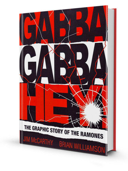 Gabba Gabba Hey - The Graphic Story of The Ramones by Jim McCarthy, Brian Williamson