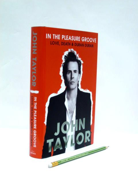 In the Pleasure Groove: Love, Death, and Duran Duran by John Taylor