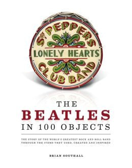 The Beatles in 100 Objects  by Brian Southall