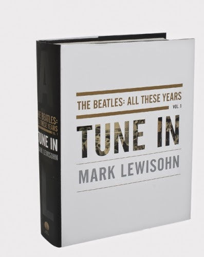 Tune In: The Beatles: All These Years by Mark Lewisohn