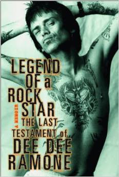 Legend of a Rock Star: A Memoir: The Last Testament of Dee Dee Ramone by Dee Dee Ramone