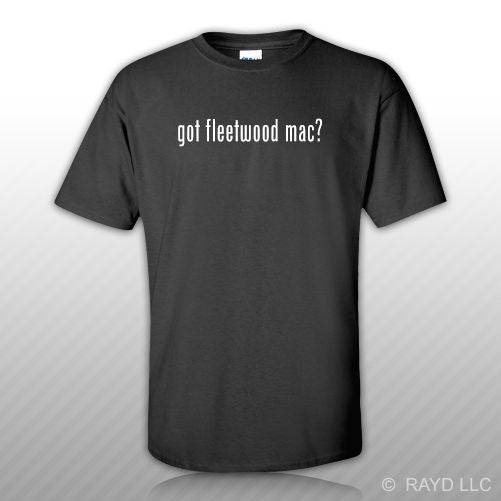 Got Fleetwood Mac? T-Shirt Tee Shirt