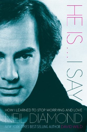 He Is . . . I Say: How I Learned to Stop Worrying and Love Neil Diamond 