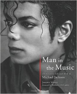 Man in the Music: The Creative Life and Work of Michael Jackson by Joseph Vogel (Author)