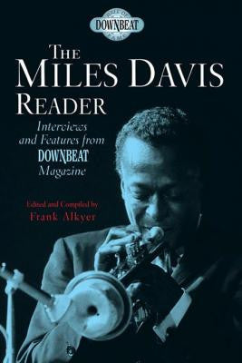 The Miles Davis Reader: Interviews and Features from DownBeat Magazine by Frank Alkyer, Ed Enright (Editor)