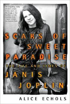 Scars of Sweet Paradise: The Life and Times of Janis Joplin