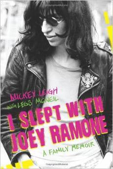 I Slept with Joey Ramone: A Punk Rock Family Memoir by Mickey Leigh