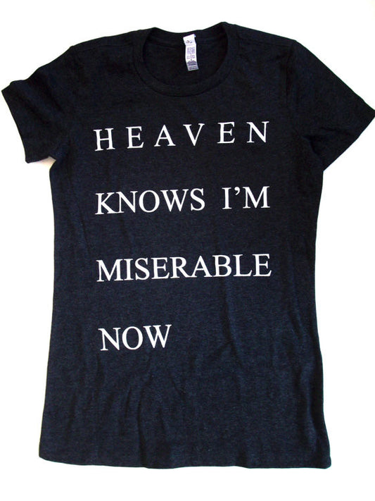 Heaven Knows I'm Miserable Now Womens Shirt