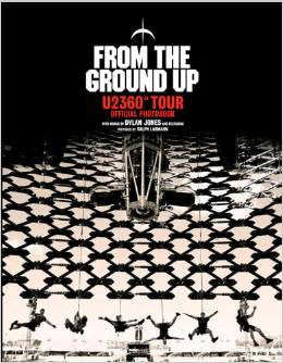 From the Ground Up: U2 360° Tour Official Photobook Edition by Dylan Jones